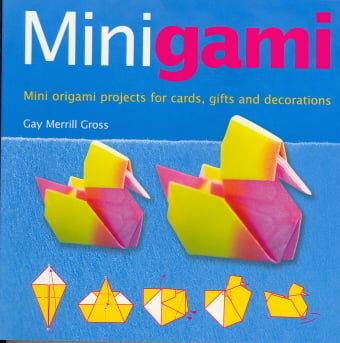 Minigami: Mini Origami Projects for Cards, Gifts and Decorations