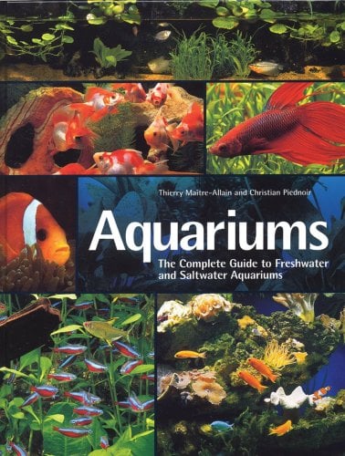 Aquariums: The Complete Guide To Freshwater And Saltwater Aquariums