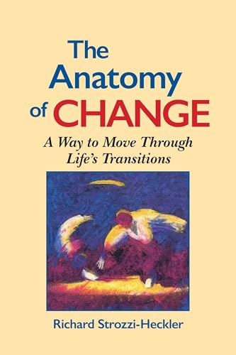 Anatomy of Change: A Way to Move Through Life's Transitions