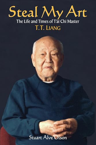 Steal My Art: The Life and Times of T'Ai Chi Master, T. T. Liang