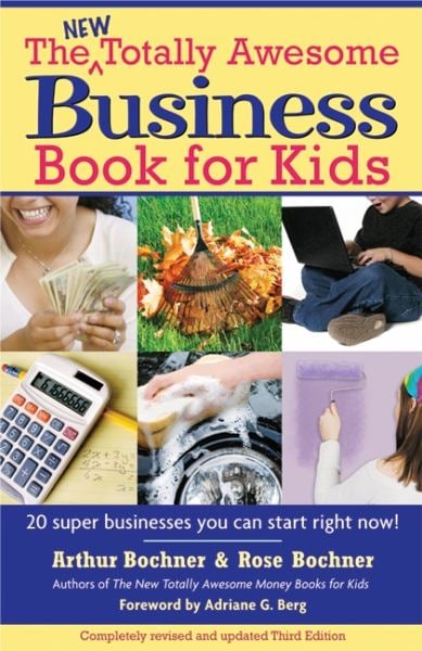 The New Totally Awesome Business Book for Kids: 20 Super Businesses You Can Start Right Now! (3rd Edition)