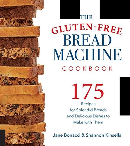 The Gluten-Free Bread Machine Cookbook: 175 Recipes for Splendid Breads and Delicious Dishes to Make with Them