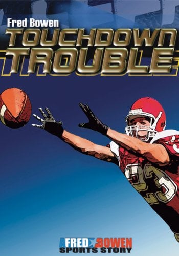 Touchdown Trouble (Fred Bowen Sports Story)