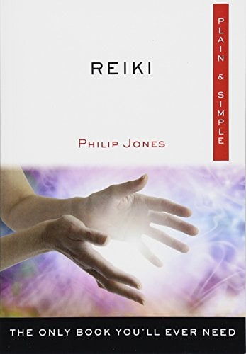 Reiki: The Only Book You'll Ever Need (Plain & Simple Series)