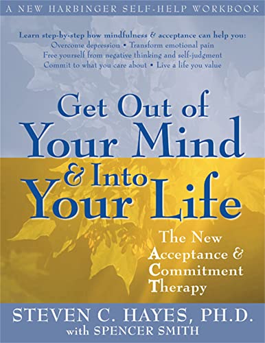 Out of Your Mind and Into Your Life: The New Acceptance and Commitment Therapy
