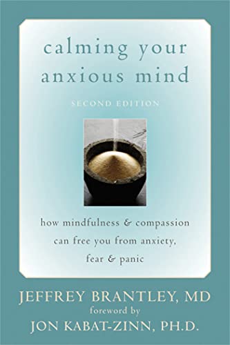 Calming Your Anxious Mind: How Mindfulness and Compassion Can Free You From Anxiety, Fear, and Panic