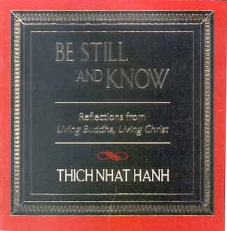 Be Still and Know: Reflections From Living Buddha, Living Christ