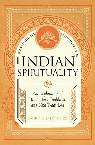 Indian Spirituality: An Exploration of Hindu, Jain, Buddhist, and Sikh Traditions (Mystic Traditions)