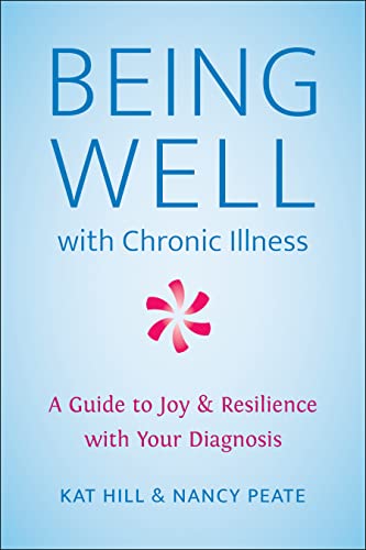 Being Well With Chronic Illness: A Guide to Joy & Resilience With Your Diagnosis