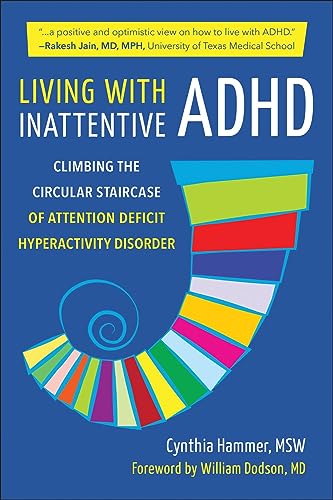 Living with Inattentive ADHD: Climbing the Circular Staircase of Attention Deficit Hyperactivity Disorder