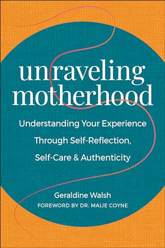 Unraveling Motherhood: Understanding Your Experience Through Self-Reflection, Self-Care & Authenticity