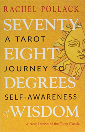 Seventy-Eight Degrees of Wisdom: A Tarot Journey to Self-Awareness (New Edition)