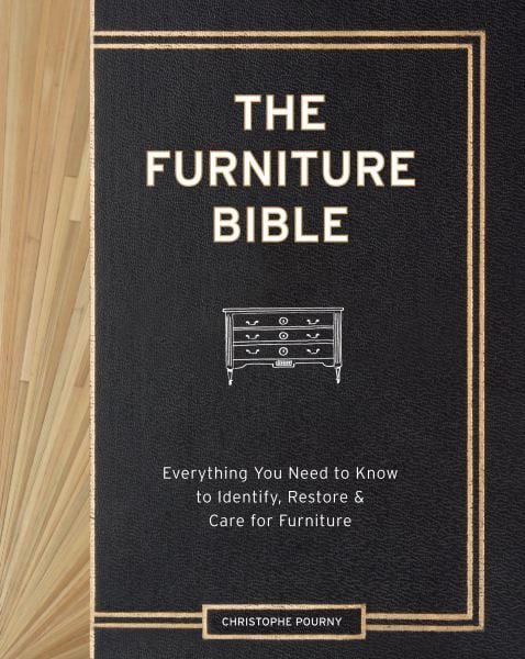 The Furniture Bible: Everything You Need to Know to Identify, Restore and Care for Furniture