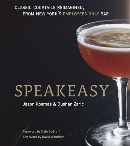 Speakeasy: Classic Cocktails Reimagined, From New York's Employees Only Bar