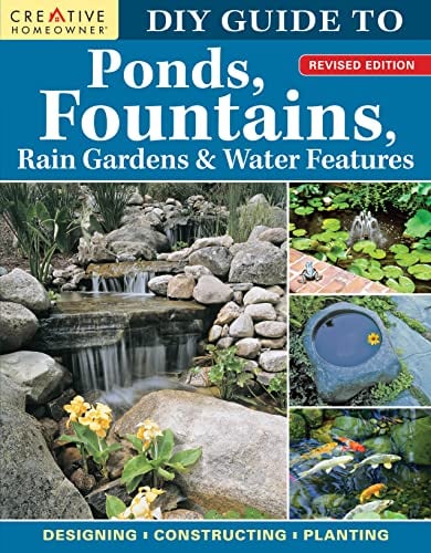 DIY Guide to Ponds, Fountains, Rain Gardens & Water Features (Revised Edition)
