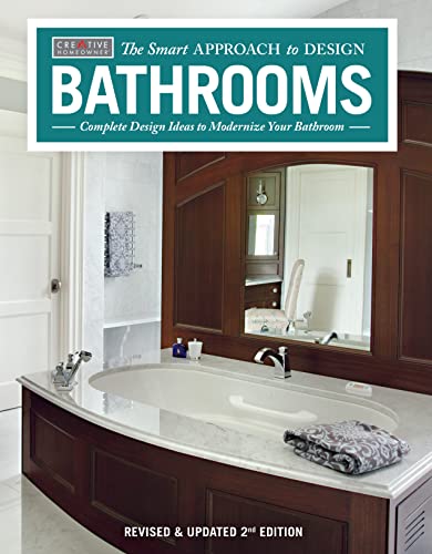 The Smart Approach to Design Bathrooms: Complete Design Ideas to Modernize Your Bathroom (Revised and Updated 2nd Edition)