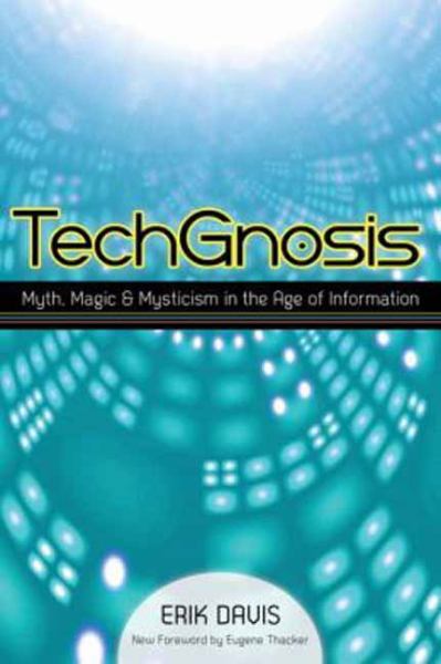 TechGnosis: Myth, Magic, and Mysticism in the Age of Information