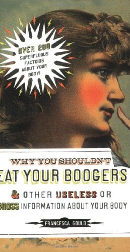 Pourquoi ne pas manger ses crottes de nez et autres informations dégoûtantes ou inutiles sur votre corps : Votre corps