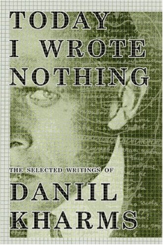 Today I Wrote Nothing: The Selected Writing of Daniil Kharms
