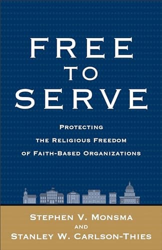 Free to Serve: Protecting The Religious Freedom Of Faith-Based Organizations