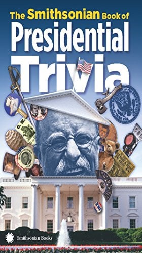 The Smithsonian Book of Presidential Trivia