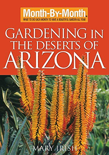Gardening in the Deserts of Arizona: What to Do Each Month to Have a Beautiful Garden All Year (Month-by-Month)