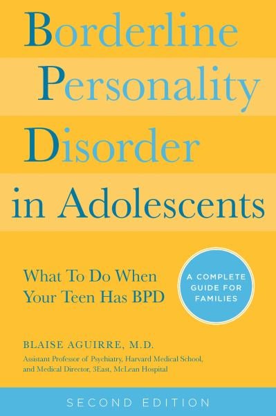 Borderline Personality Disorder in Adolescents: What To Do When Your Teen Has BPD (Second Edition)