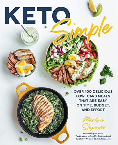 Keto Simple: Over 100 Delicious Low-Carb Meals That Are Easy on Time, Budget, and Effort (Keto Your Life)