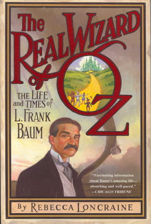 The Real Wizard of Oz: The Life and Times of L. Frank Baum