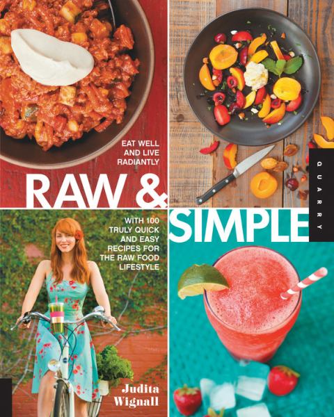 Raw and Simple: Eat Well and Live Radiantly With 100 Quick and Easy Recipes for the Raw Food Lifestyle