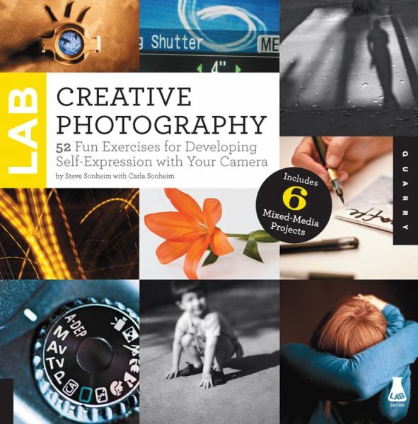 Creative Photography Lab: 52 Fun Exercises for Developing Self-Expression with Your Camera (Lab Series)