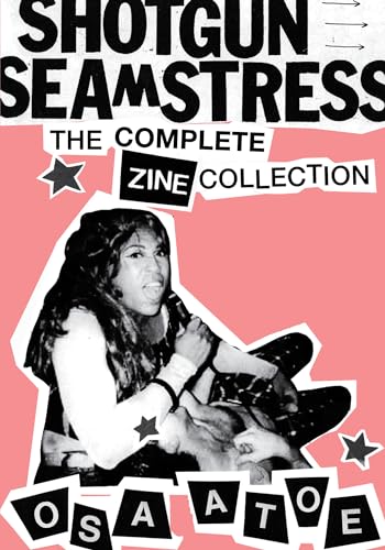 Shotgun Seamstress: The Complete Zine Collection