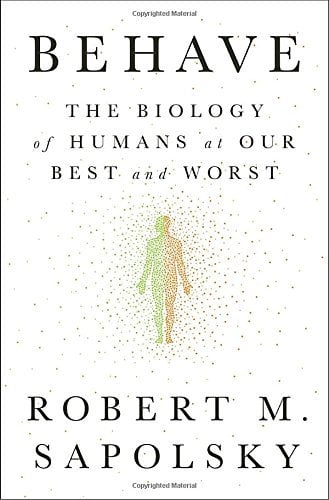 Behave: The Biology of Humans at Our Best and Worst