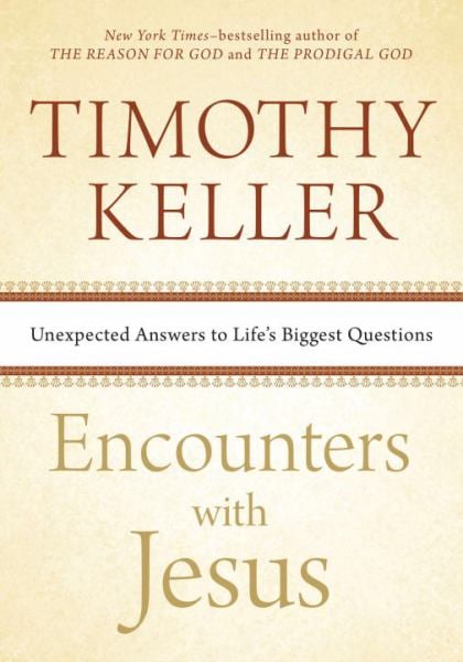 Encounters with Jesus: Unexpected Answers to Life's Biggest Questions