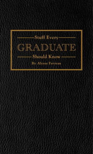 Stuff Every Graduate Should Know: A Handbook for the Real World (Stuff You Should Know)