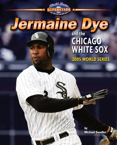 Jermaine Dye and the Chicago White Sox: 2005 World Series (World Series Superstars)