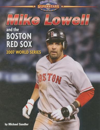 Mike Lowell and the Boston Red Sox: 2007 World Series (World Series Superstars)