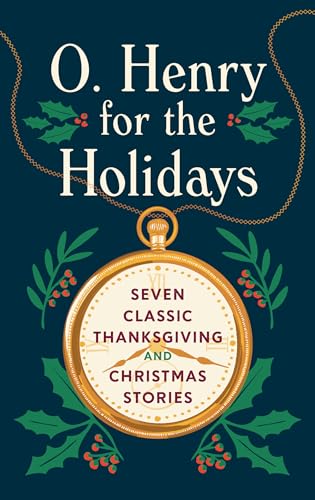 O. Henry for the Holidays: Seven Classic Thanksgiving and Christmas Stories