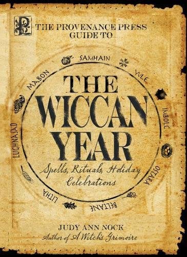 The Wiccan Year: Spells, Rituals, and Holiday Celebrations (The Provenance Press Guide To)