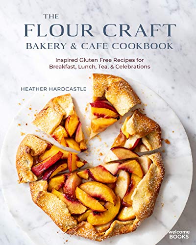 The Flour Craft Bakery & Cafe Cookbook: Inspired Gluten Free Recipes for Breakfast, Lunch, Tea & Celebrations