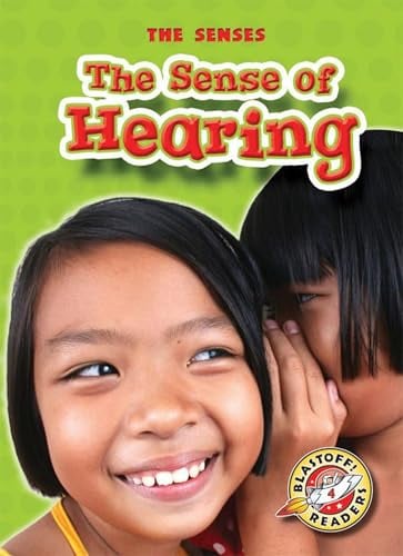 The Sense of Hearing (The Senses, Blastoff! Readers, Level 4)