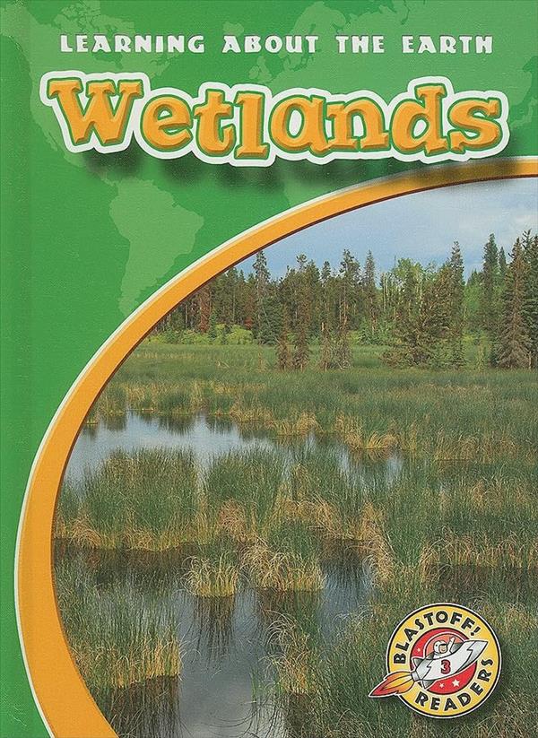 Wetlands (Learning About the Earth, Blastoff! Readers, Level 3)