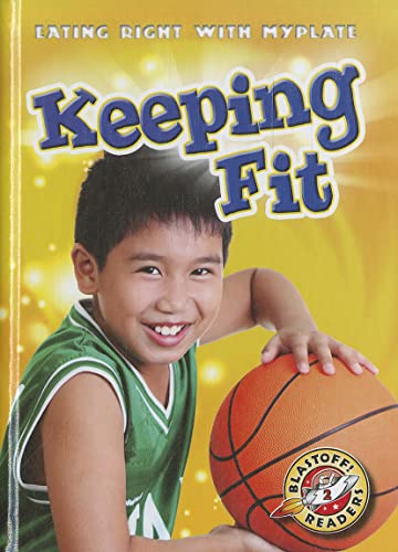 Keeping Fit (Eating Right With Myplate, Blastoff! Readers, Level 2)