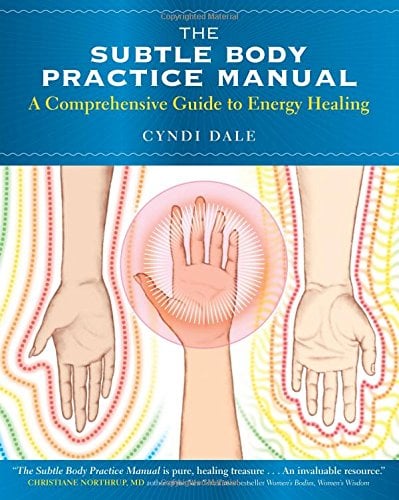 The Subtle Body Practice Manual: A Comprehensive Guide to Energy Healing