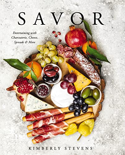 Savor: Entertaining With Charcuterie, Cheese, Spreads & More!
