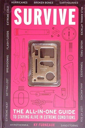 Survive: The All-In-One Guide to Staying Alive in Extreme Conditions