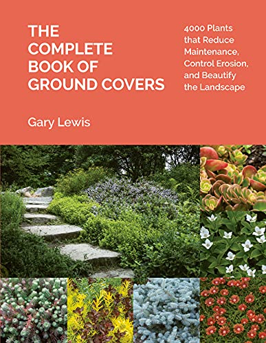 The Complete Book of Ground Covers: 4000 Plants That Reduce Maintenance, Control Erosion, and Beautify the Landscape