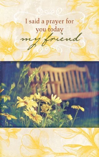 I Said A Prayer for You Today My Friend