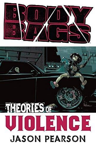 Theories of Violence (Body Bags, Volume 2)