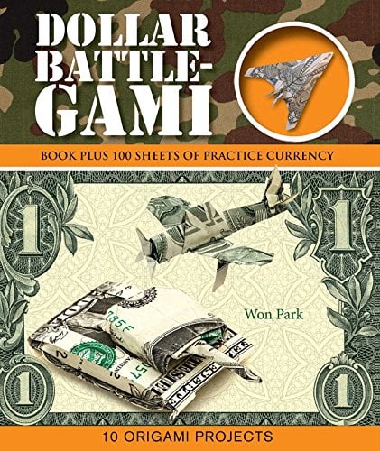 Dollar Battle-Gami: Book Plus 100 Sheets of Practice Currency  (Origami Books)